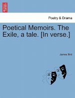 Poetical Memoirs. the Exile, a Tale. [In Verse.]