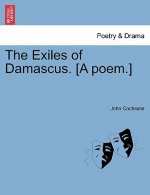 Exiles of Damascus. [A Poem.]