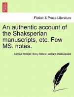 Authentic Account of the Shaksperian Manuscripts, Etc. Few Ms. Notes.