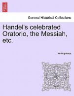 Handel's Celebrated Oratorio, the Messiah, Etc.