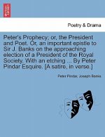 Peter's Prophecy; Or, the President and Poet. Or, an Important Epistle to Sir J. Banks on the Approaching Election of a President of the Royal Society
