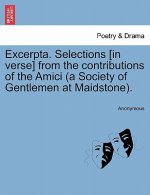 Excerpta. Selections [In Verse] from the Contributions of the Amici (a Society of Gentlemen at Maidstone).