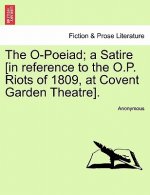 O-Poeiad; A Satire [in Reference to the O.P. Riots of 1809, at Covent Garden Theatre].