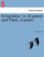 Emigration; Or, England and Paris, a Poem.