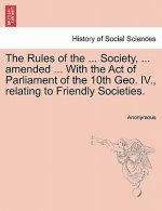 Rules of the ... Society, ... Amended ... with the Act of Parliament of the 10th Geo. IV., Relating to Friendly Societies.