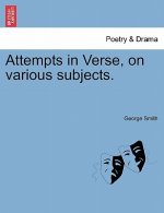 Attempts in Verse, on Various Subjects.