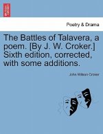 Battles of Talavera, a Poem. [by J. W. Croker.] Sixth Edition, Corrected, with Some Additions.