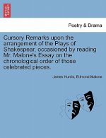 Cursory Remarks Upon the Arrangement of the Plays of Shakespear, Occasioned by Reading Mr. Malone's Essay on the Chronological Order of Those Celebrat
