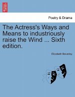 Actress's Ways and Means to Industriously Raise the Wind ... Sixth Edition.