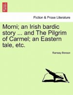 Morni; An Irish Bardic Story ... and the Pilgrim of Carmel; An Eastern Tale, Etc.