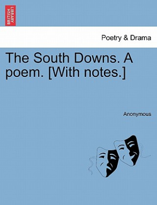 South Downs. a Poem. [With Notes.]