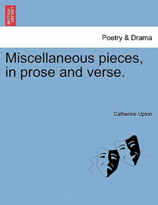 Miscellaneous Pieces, in Prose and Verse.