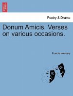 Donum Amicis. Verses on Various Occasions.