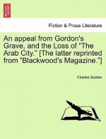 Appeal from Gordon's Grave, and the Loss of the Arab City. [the Latter Reprinted from Blackwood's Magazine.]