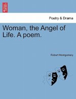 Woman, the Angel of Life. a Poem.