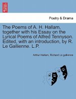 Poems of A. H. Hallam, Together with His Essay on the Lyrical Poems of Alfred Tennyson. Edited, with an Introduction, by R. Le Gallienne. L.P.