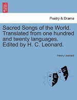 Sacred Songs of the World. Translated from One Hundred and Twenty Languages. Edited by H. C. Leonard.