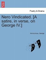 Nero Vindicated. [A Satire, in Verse, on George IV.]