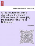 Trip to Litchfield, with a Character of the French Officers There. [in Verse.] by the Author of the Trip to Nottingham.'.
