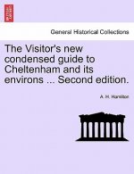 Visitor's New Condensed Guide to Cheltenham and Its Environs ... Second Edition.