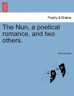 Nun, a Poetical Romance, and Two Others.