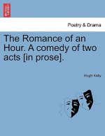 Romance of an Hour. a Comedy of Two Acts [in Prose].