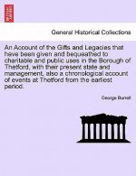 Account of the Gifts and Legacies That Have Been Given and Bequeathed to Charitable and Public Uses in the Borough of Thetford, with Their Present Sta