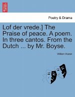 Lof Der Vrede.] the Praise of Peace. a Poem. in Three Cantos. from the Dutch ... by Mr. Boyse.