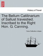 Bellum Catilinarium of Sallust Travestied. Inscribed to the Right Hon. G. Canning.