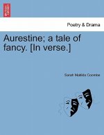 Aurestine; A Tale of Fancy. [in Verse.]