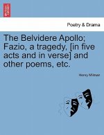 Belvidere Apollo; Fazio, a Tragedy, [In Five Acts and in Verse] and Other Poems, Etc.