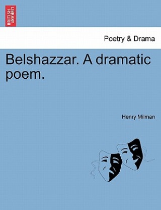 Belshazzar. a Dramatic Poem.
