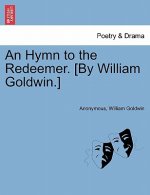 Hymn to the Redeemer. [by William Goldwin.]