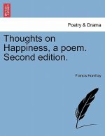 Thoughts on Happiness, a Poem. Second Edition.