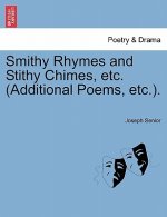 Smithy Rhymes and Stithy Chimes, Etc. (Additional Poems, Etc.).