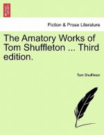 Amatory Works of Tom Shuffleton ... Third Edition.
