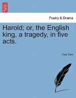 Harold; Or, the English King, a Tragedy, in Five Acts.