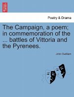 Campaign, a Poem; In Commemoration of the ... Battles of Vittoria and the Pyrenees.