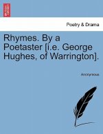 Rhymes. by a Poetaster [I.E. George Hughes, of Warrington].