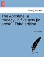 Apostate, a Tragedy, in Five Acts [In Prose]. Third Edition.