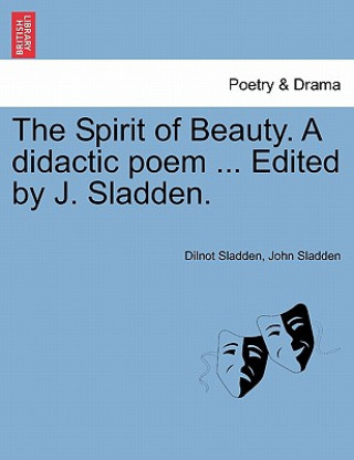 Spirit of Beauty. a Didactic Poem ... Edited by J. Sladden.