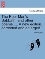 Poor Man's Sabbath, and Other Poems. ... a New Edition, Corrected and Enlarged.