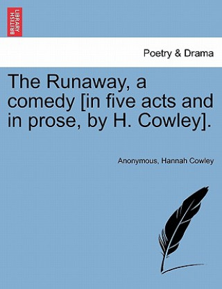 Runaway, a Comedy [In Five Acts and in Prose, by H. Cowley].