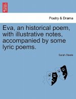 Eva, an Historical Poem, with Illustrative Notes, Accompanied by Some Lyric Poems.