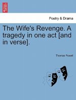 Wife's Revenge. a Tragedy in One Act [And in Verse].
