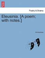 Eleusinia. [A Poem; With Notes.]