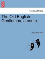 Old English Gentleman, a Poem.