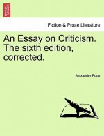 Essay on Criticism. the Sixth Edition, Corrected.