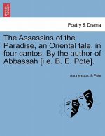 Assassins of the Paradise, an Oriental Tale, in Four Cantos. by the Author of Abbassah [I.E. B. E. Pote].