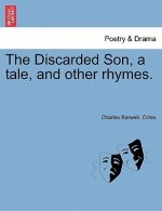 Discarded Son, a Tale, and Other Rhymes.